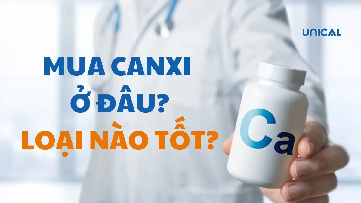 Mua canxi ở đâu? Loại nào tốt?