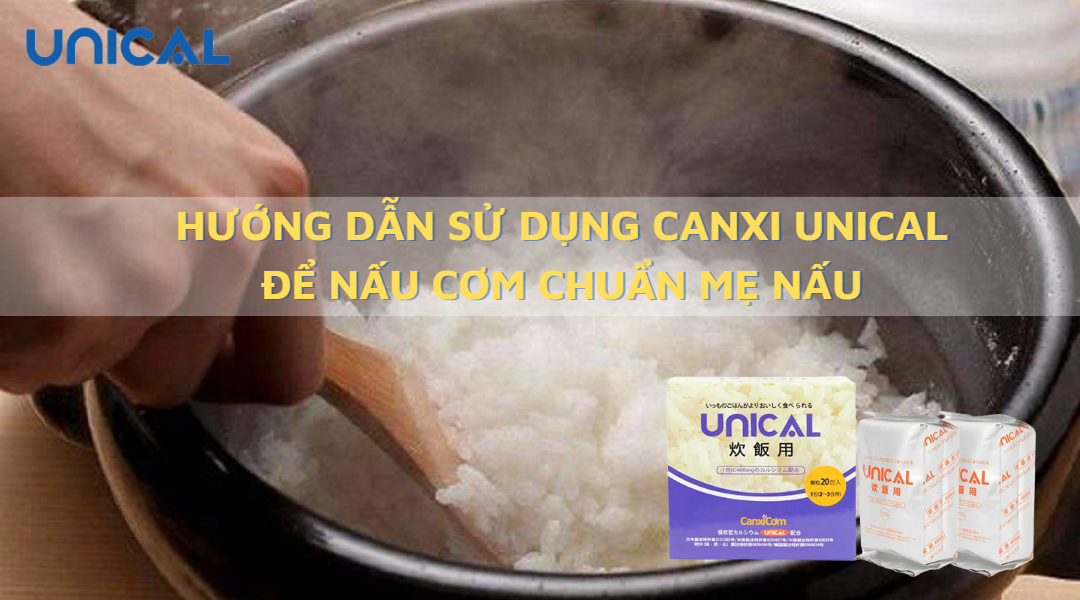 Hướng dẫn sử dụng canxi unical để nấu cơm chuẩn mẹ nấu