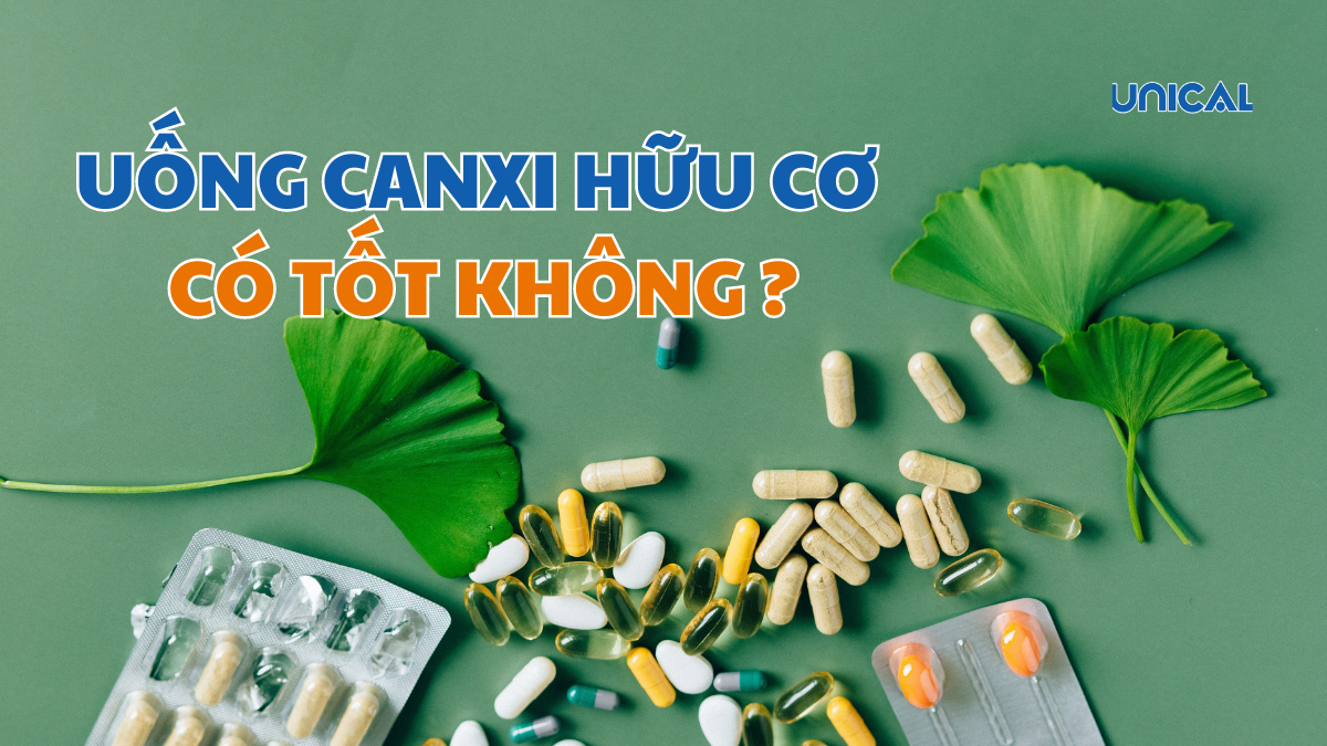 Uống canxi hữu cơ có tốt không giải đáp