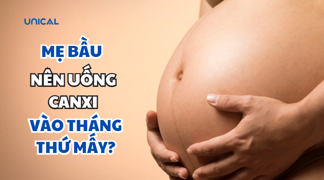 MẸ BẦU NÊN UỐNG CANXI VÀO THÁNG THỨ MẤY