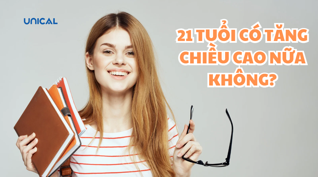 21 TUỔI CÓ TĂNG CHIỀU CAO ĐƯỢC NỮA KHÔNG