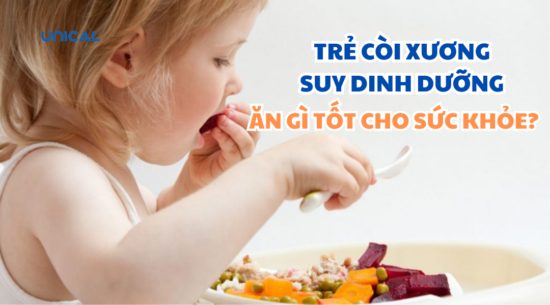 Trẻ còi xương suy dinh dưỡng nên ăn gì thì tốt cho sức khỏe